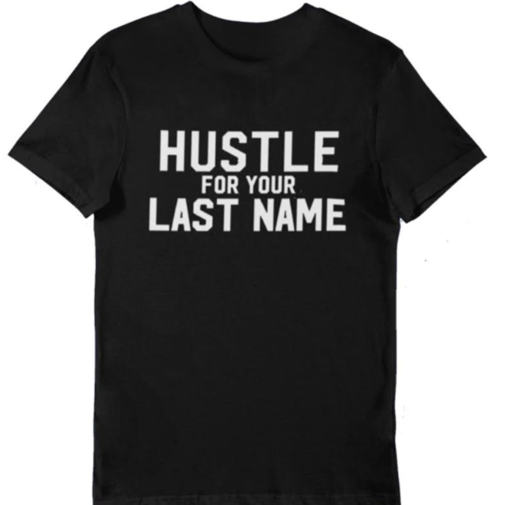 “Hustle For Your Last Name" Tee